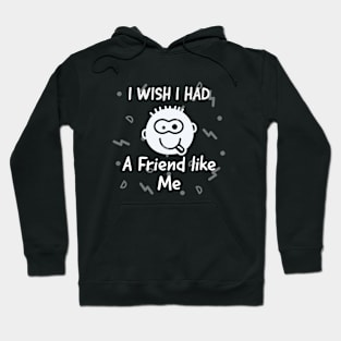 I wish i had a friend like me Hoodie